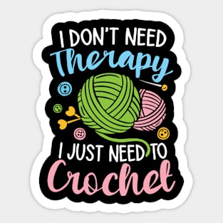 I Don't Need Therapy I Just Need to Crochet Sticker